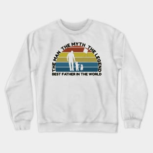 The man, the myth, the legend, best father in the world Crewneck Sweatshirt